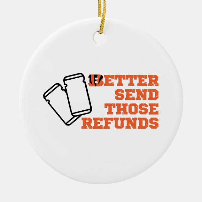 Better Send Those Refunds  Ceramic Ornament (Front)