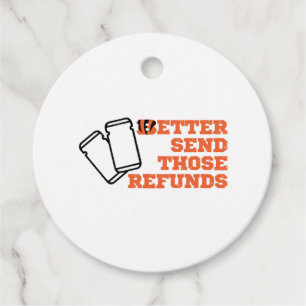 Better Send Those Refunds  Favour Tags