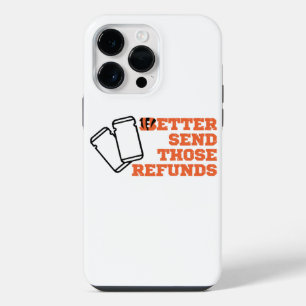 Better Send Those Refunds iPhone 14 Pro Max Case