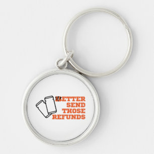 Better Send Those Refunds Key Ring
