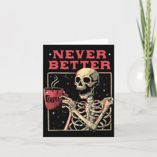 Better Skeleton Drinking Coffee Funny Skull Card