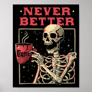 Better Skeleton Drinking Coffee Funny Skull Poster