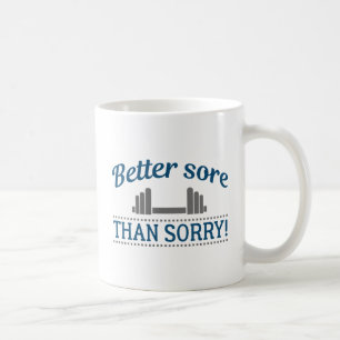 Better Sore Than Sorry Coffee Mug