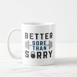 Better Sore Than Sorry Coffee Mug