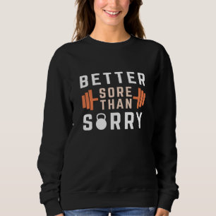 Better Sore Than Sorry Sweatshirt
