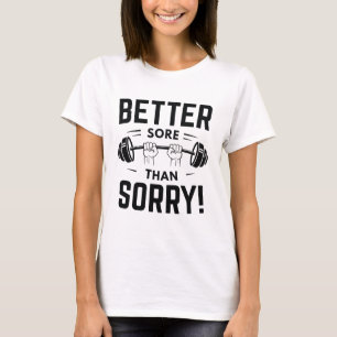 Better Sore Than Sorry T-Shirt