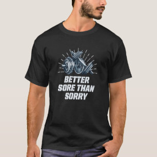 Better Sore Than Sorry Workout Humour Gym Sayings T-Shirt