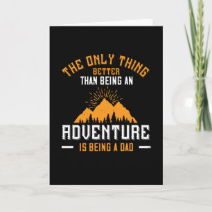Better Than An Adventure Is Being A Dad Card