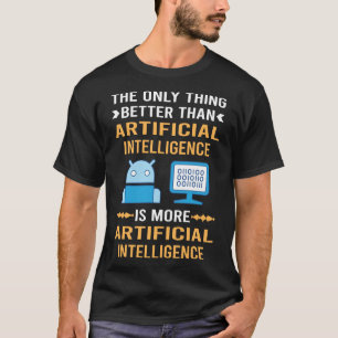 Better Than Artificial Intelligence AI T-Shirt