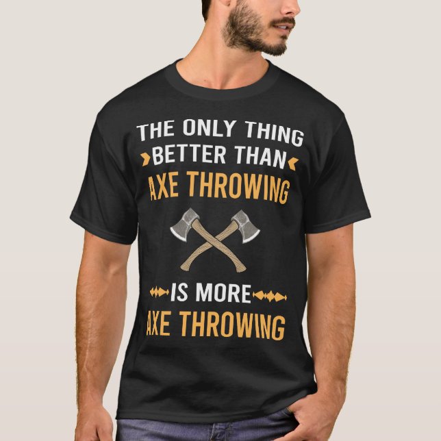 Better Than Axe Throwing Axes T-Shirt (Front)