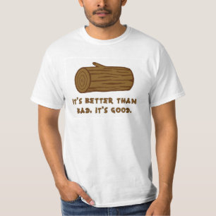 Better than bad, it's Good T-Shirt