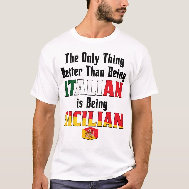 Better Than Being Italian is Being Sicilian  T-Shirt (Front)