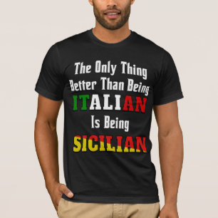 Better than being Italian is being Sicilian T-Shirt