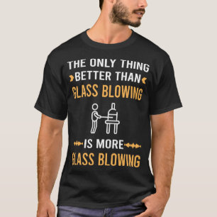 Better Than Glassblower Glassmith Gaffer T-Shirt
