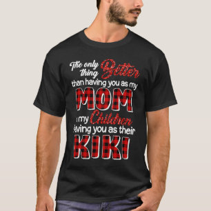 Better Than Having You As Mom Is Children Having Y T-Shirt