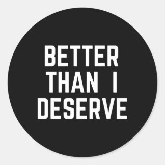 Better Than I Deserve Debt Free Lifestyle Classic Round Sticker