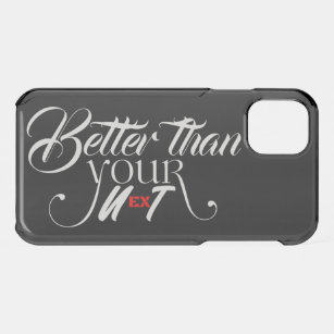Better than your ex/next iPhone 11 case