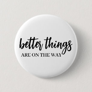Better Things Ahead   Modern Script Positive Vibes 6 Cm Round Badge
