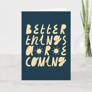 Better Things Are Coming Card