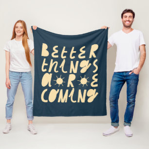 Better Things Are Coming Fleece Blanket