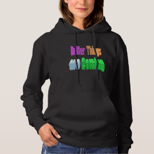 Better Things Are Coming Hoodie