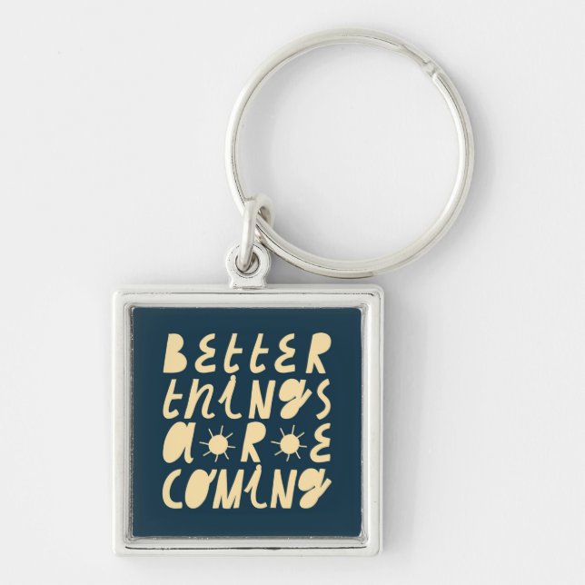 Better Things Are Coming Key Ring (Front)
