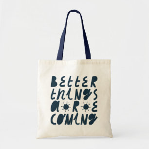 Better Things Are Coming Tote Bag