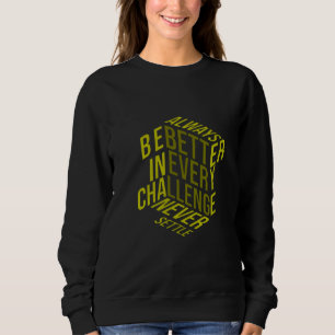 Better Through Challenge Built by Every Setback Pr Sweatshirt