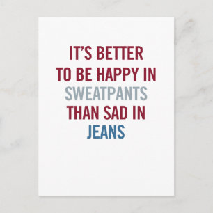 Better to be happy in sweats than sad in jeans postcard