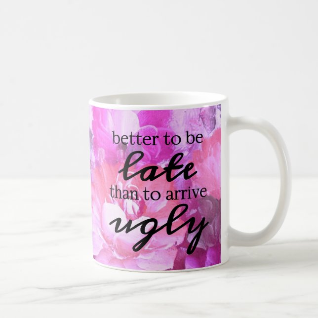 Better to be late than to arrive ugly coffee mug (Right)