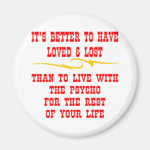 Better To Have Loved And Lost Than To Live With Magnet