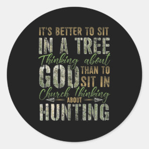 Better to Sit in a Tree Thinking about God Hunting Classic Round Sticker