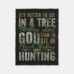 Better To Sit In A Tree Thinking About God Hunting Fleece Blanket