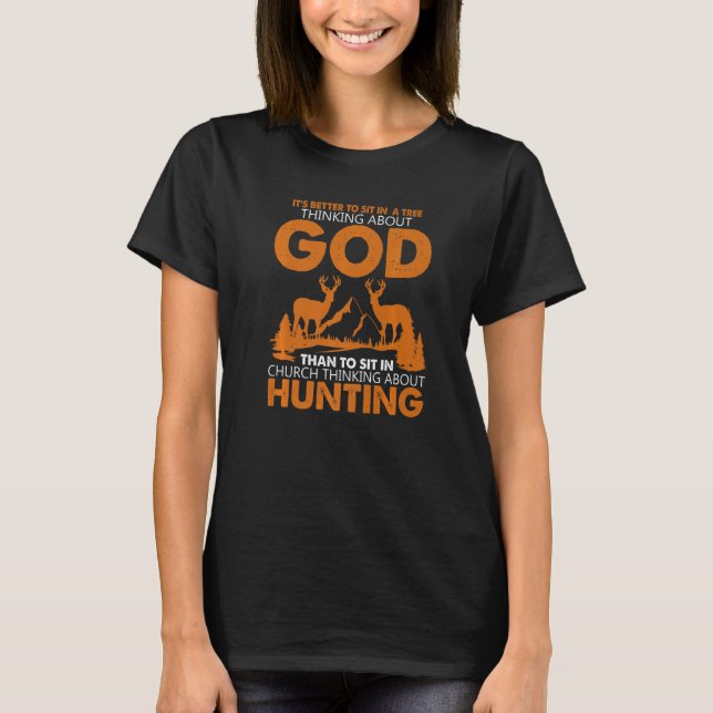 Better To Sit In a Tree Thinking About God Hunting T-Shirt (Front)