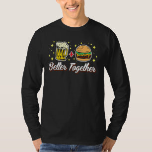 Better Together Beer And Burger Burger Yunkie T-Shirt