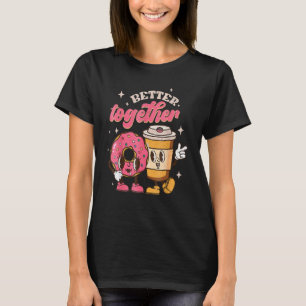 Better Together Coffee And Doughnut Groovy Retro V T-Shirt