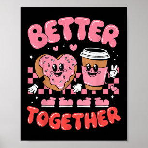 Better Together Coffee Doughnut Groovy Valentines  Poster