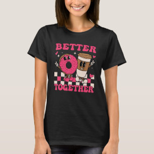 Better Together Coffee Doughnut Valentine's Day Gr T-Shirt