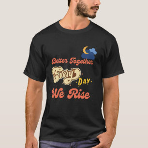 Better Together Funny Inspirational Quote Colourfu T-Shirt