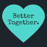 Better Together Love Bright Turquoise Heart Sticker<br><div class="desc">Lovely pretty heart sticker or envelope seal with the text 'Better Together.' in chic stylish typography on a bright turquoise background. Perfect for your Christmas and Valentine gifts, baby shower, bridal shower, wedding favours, small business mailing and festive packages, add some love to all your mail! Exclusively designed for you...</div>