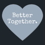Better Together Love Dusty Blue Heart Sticker<br><div class="desc">Lovely pretty heart sticker or envelope seal with the text 'Better Together.' in chic stylish typography on a dusty blue background. Perfect for your Christmas and Valentine gifts, baby shower, bridal shower, wedding favours, small business mailing and festive packages, add some love to all your mail! Exclusively designed for you...</div>