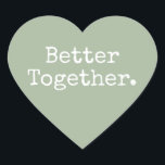 Better Together Love Laurel Green Heart Sticker<br><div class="desc">Lovely pretty heart sticker or envelope seal with the text 'Better Together.' in chic stylish typography on a laurel green background. Perfect for your Christmas and Valentine gifts, baby shower, bridal shower, wedding favours, small business mailing and festive packages, add some love to all your mail! Exclusively designed for you...</div>