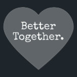 Better Together Love Off-Black Heart Sticker<br><div class="desc">Lovely pretty heart sticker or envelope seal with the text 'Better Together.' in chic stylish typography on an off-black background. Perfect for your Christmas and Valentine gifts, baby shower, bridal shower, wedding favours, small business mailing and festive packages, add some love to all your mail! Exclusively designed for you by...</div>