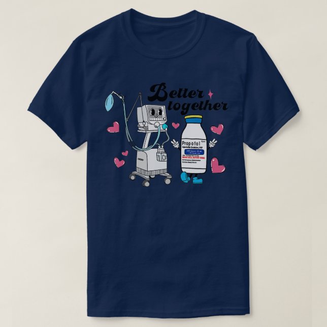 Better Together Propofol CRNA ICU Nurse Valentines T-Shirt (Design Front)