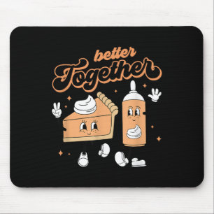 Better Together Pumpkin Pie And Cream Thanksgiving Mouse Pad