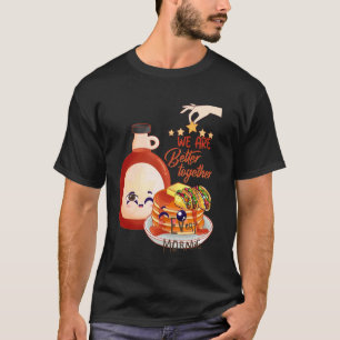 Better Together Together With Pancake, Butter And  T-Shirt