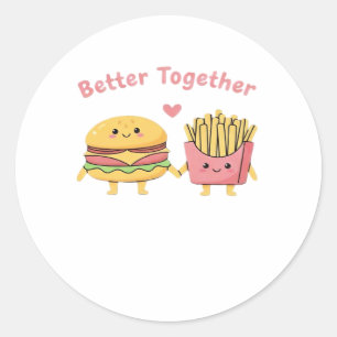 Better Together Valentine Cute Kawaii Burger Fries Classic Round Sticker