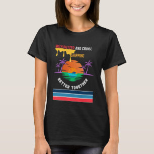 Better Together With Butter And Cruise Shipping Su T-Shirt