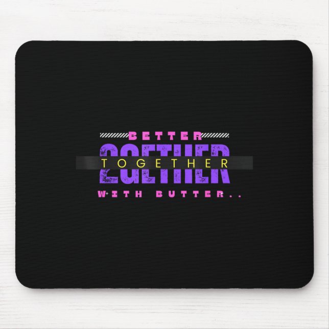 Better Together With Butter Funny Insrational Quot Mouse Pad (Front)