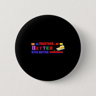 Better Together With Butter Insrational Funny Quot 6 Cm Round Badge